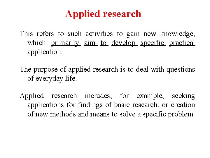 Applied research This refers to such activities to gain new knowledge, which primarily aim