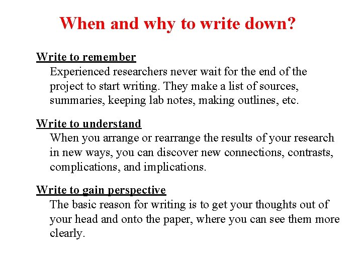 When and why to write down? Write to remember Experienced researchers never wait for
