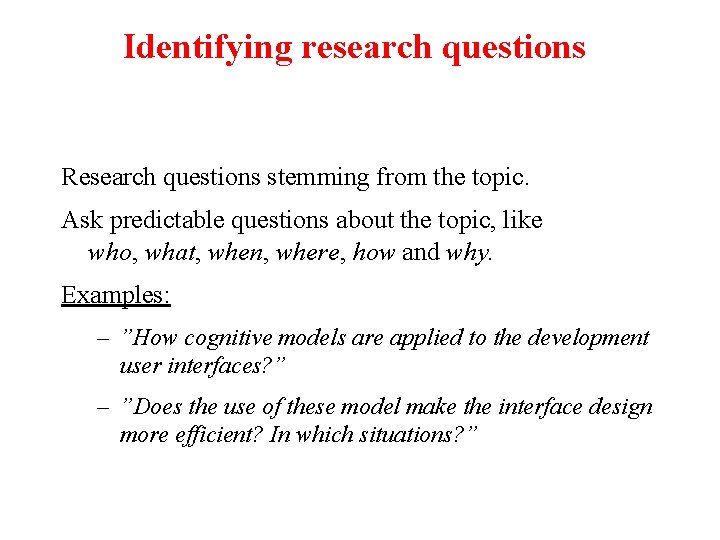 Identifying research questions Research questions stemming from the topic. Ask predictable questions about the