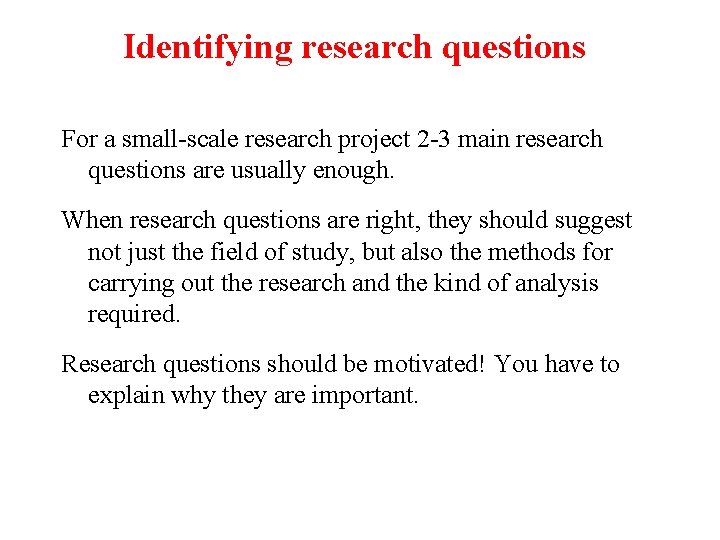 Identifying research questions For a small-scale research project 2 -3 main research questions are