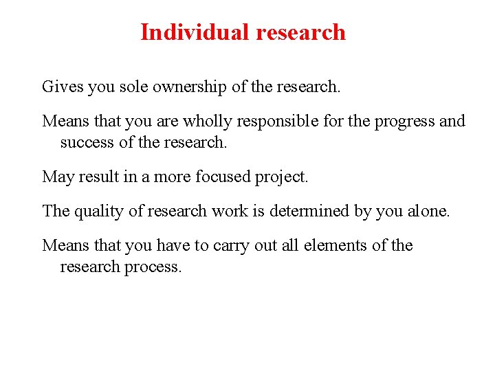 Individual research Gives you sole ownership of the research. Means that you are wholly