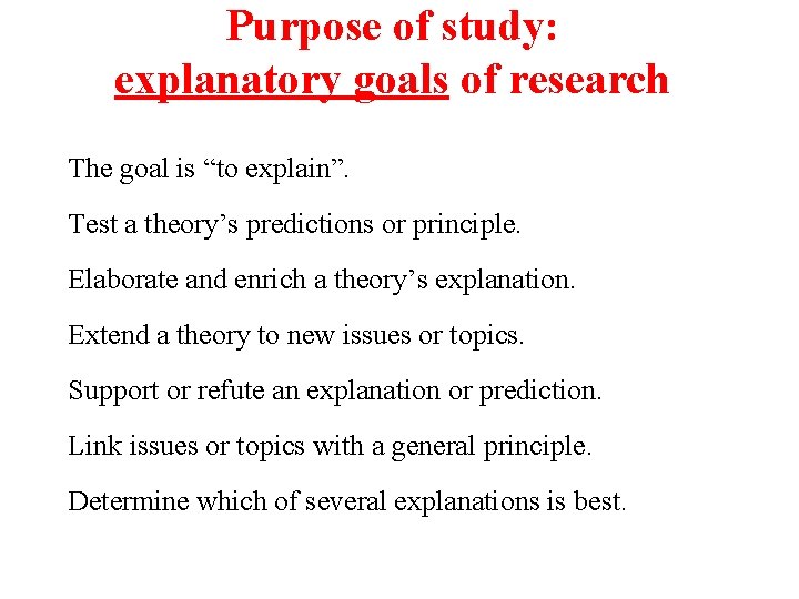 Purpose of study: explanatory goals of research The goal is “to explain”. Test a