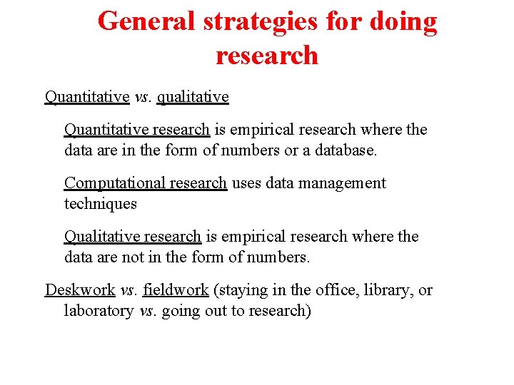 General strategies for doing research Quantitative vs. qualitative Quantitative research is empirical research where