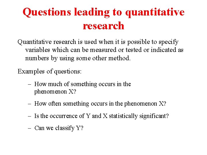 Questions leading to quantitative research Quantitative research is used when it is possible to