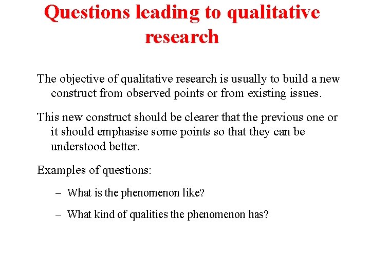 Questions leading to qualitative research The objective of qualitative research is usually to build