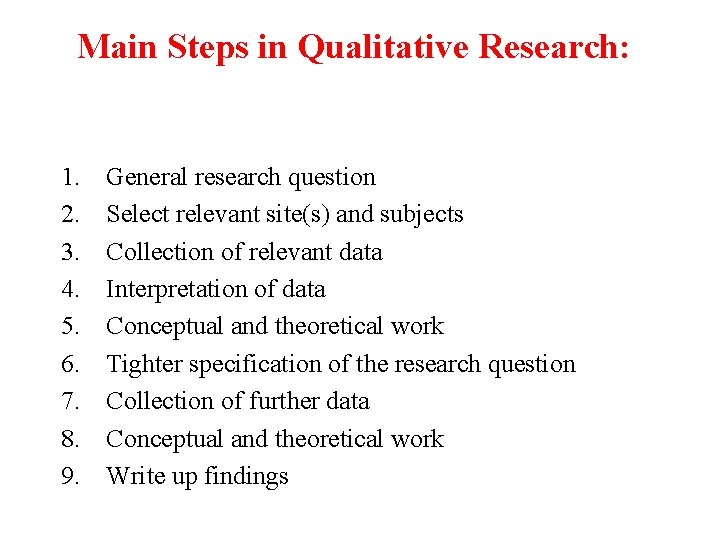 Main Steps in Qualitative Research: 1. 2. 3. 4. 5. 6. 7. 8. 9.
