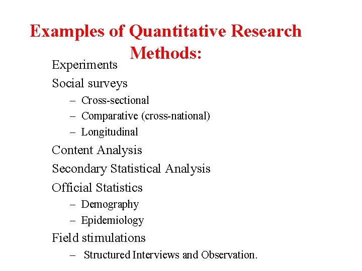 Examples of Quantitative Research Methods: Experiments Social surveys – Cross-sectional – Comparative (cross-national) –