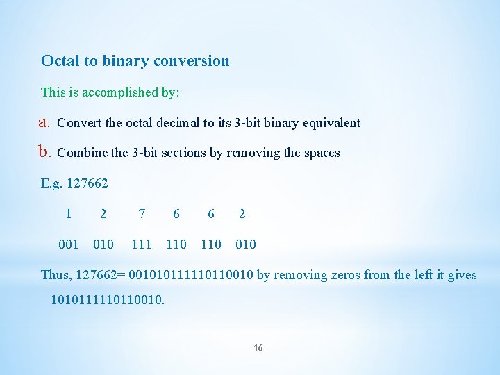 Octal to binary conversion This is accomplished by: a. Convert the octal decimal to