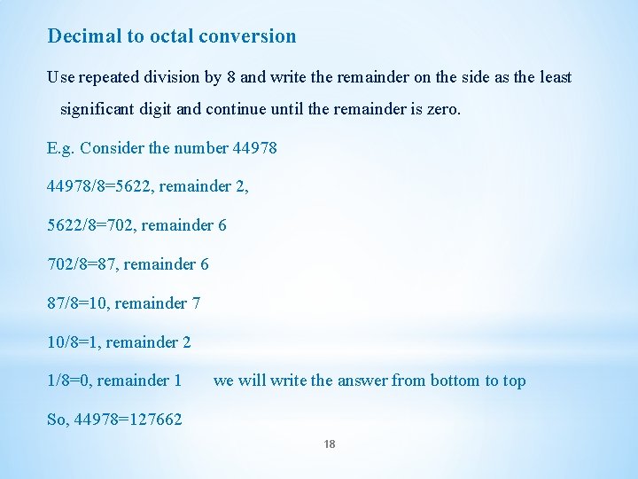 Decimal to octal conversion Use repeated division by 8 and write the remainder on