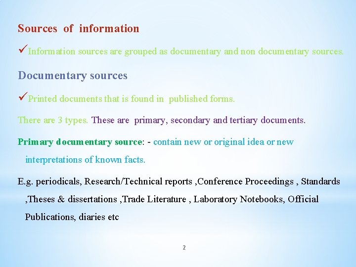 Sources of information üInformation sources are grouped as documentary and non documentary sources. Documentary