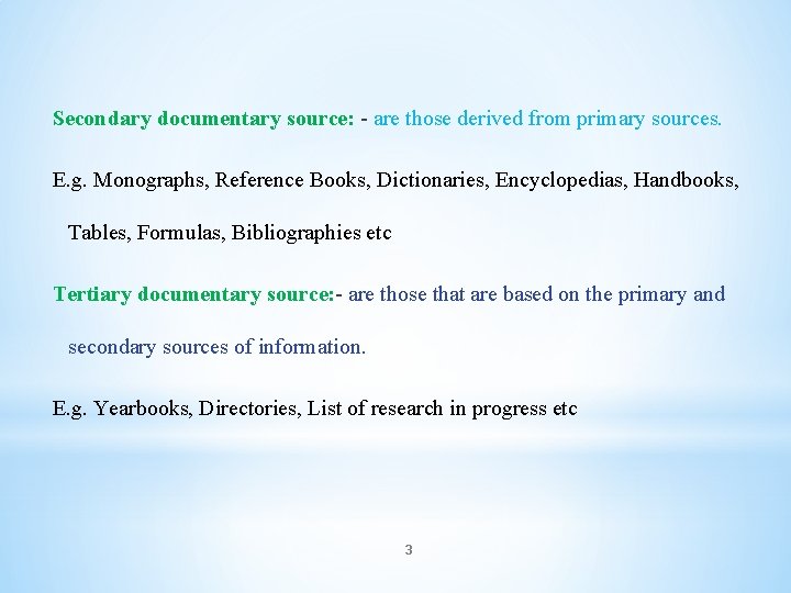 Secondary documentary source: - are those derived from primary sources. E. g. Monographs, Reference