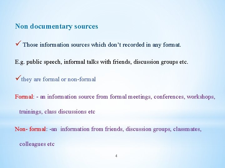 Non documentary sources ü Those information sources which don’t recorded in any format. E.