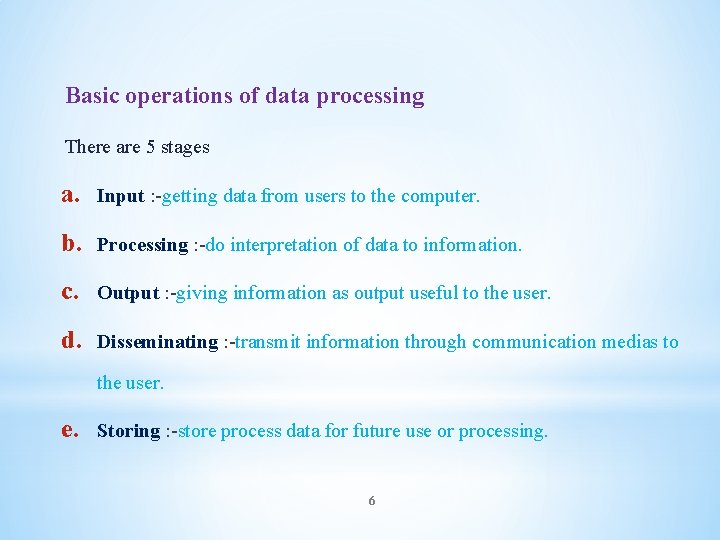 Basic operations of data processing There are 5 stages a. Input : -getting data