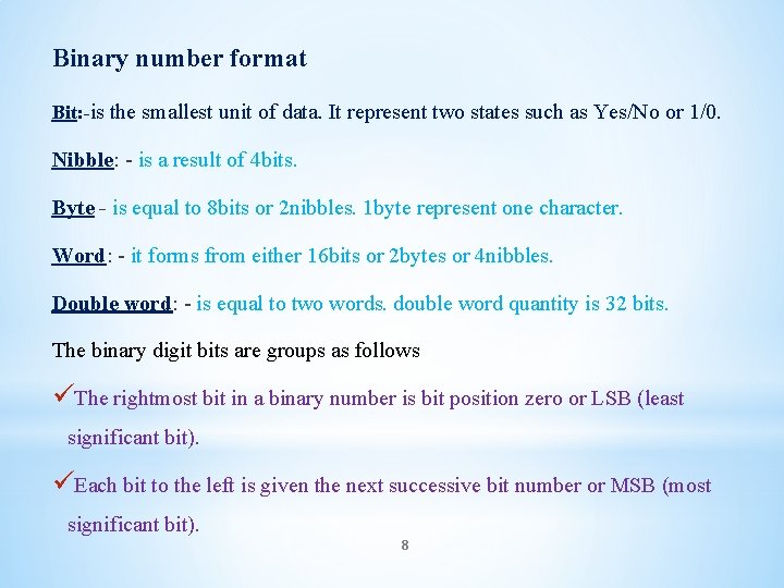 Binary number format Bit: -is the smallest unit of data. It represent two states