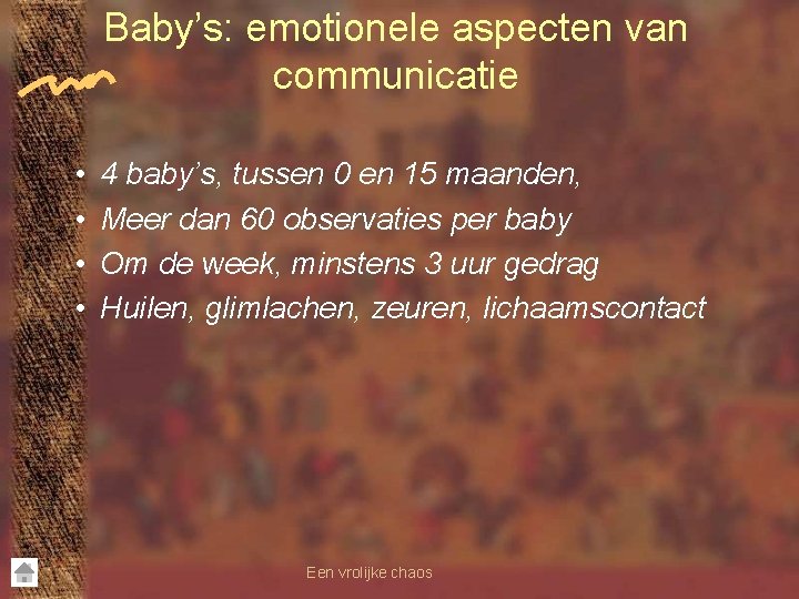 Baby’s: emotionele aspecten van communicatie • • 4 baby’s, tussen 0 en 15 maanden,