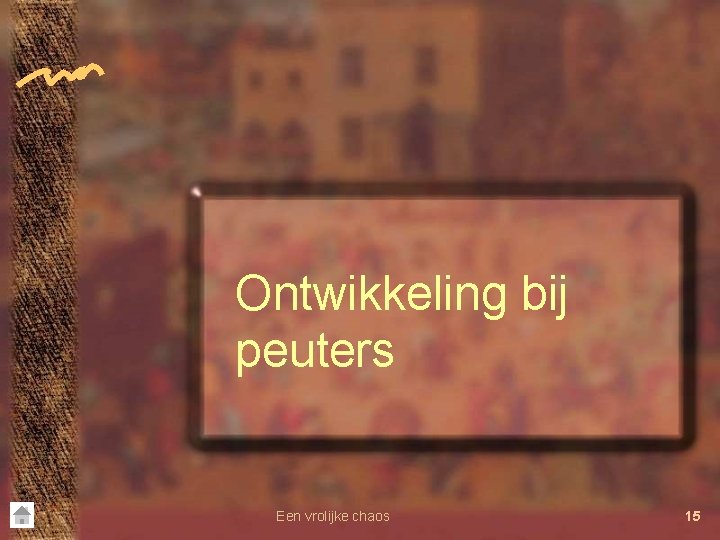 Ontwikkeling bij peuters Een vrolijke chaos 15 