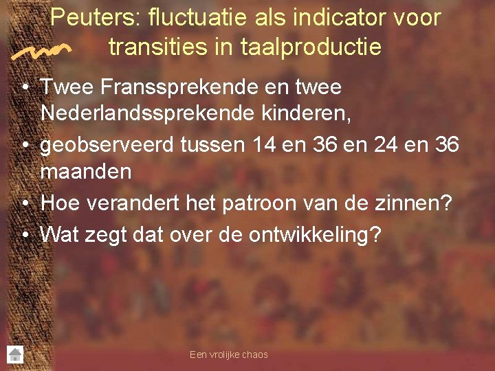 Peuters: fluctuatie als indicator voor transities in taalproductie • Twee Franssprekende en twee Nederlandssprekende