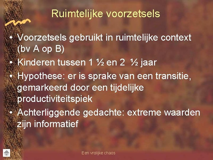 Ruimtelijke voorzetsels • Voorzetsels gebruikt in ruimtelijke context (bv A op B) • Kinderen