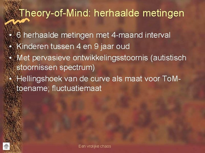 Theory-of-Mind: herhaalde metingen • 6 herhaalde metingen met 4 -maand interval • Kinderen tussen