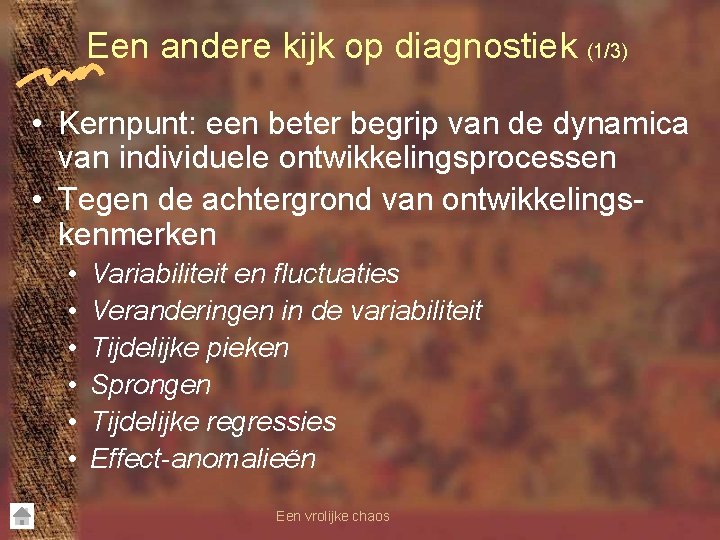 Een andere kijk op diagnostiek (1/3) • Kernpunt: een beter begrip van de dynamica