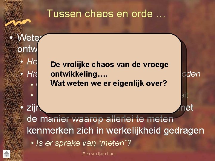 Tussen chaos en orde … • Wetenschappelijk onderzoek van ontwikkeling • Het meten van