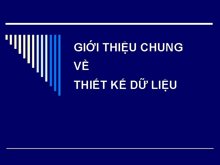 GIỚI THIỆU CHUNG VỀ THIẾT KẾ DỮ LIỆU 