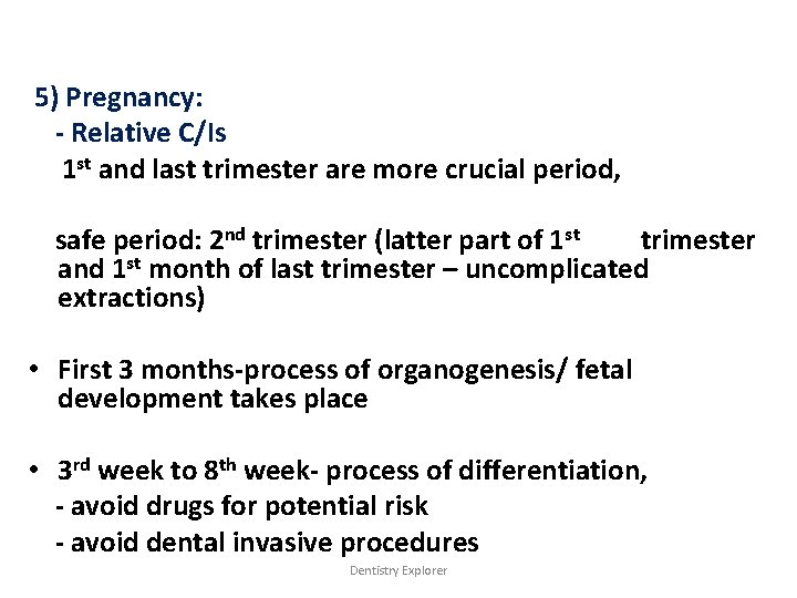 5) Pregnancy: - Relative C/Is 1 st and last trimester are more crucial period,