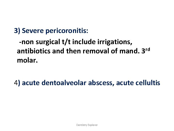 3) Severe pericoronitis: -non surgical t/t include irrigations, antibiotics and then removal of mand.