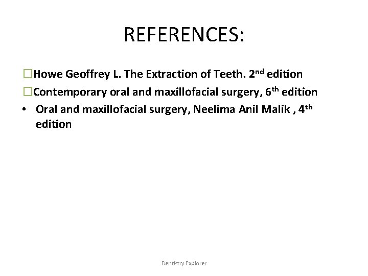 REFERENCES: �Howe Geoffrey L. The Extraction of Teeth. 2 nd edition �Contemporary oral and