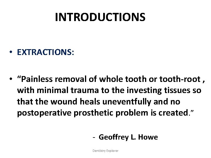 INTRODUCTIONS • EXTRACTIONS: • “Painless removal of whole tooth or tooth-root , with minimal