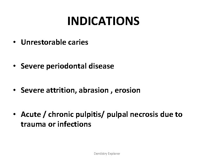 INDICATIONS • Unrestorable caries • Severe periodontal disease • Severe attrition, abrasion , erosion