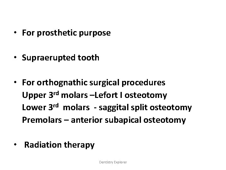  • For prosthetic purpose • Supraerupted tooth • For orthognathic surgical procedures Upper