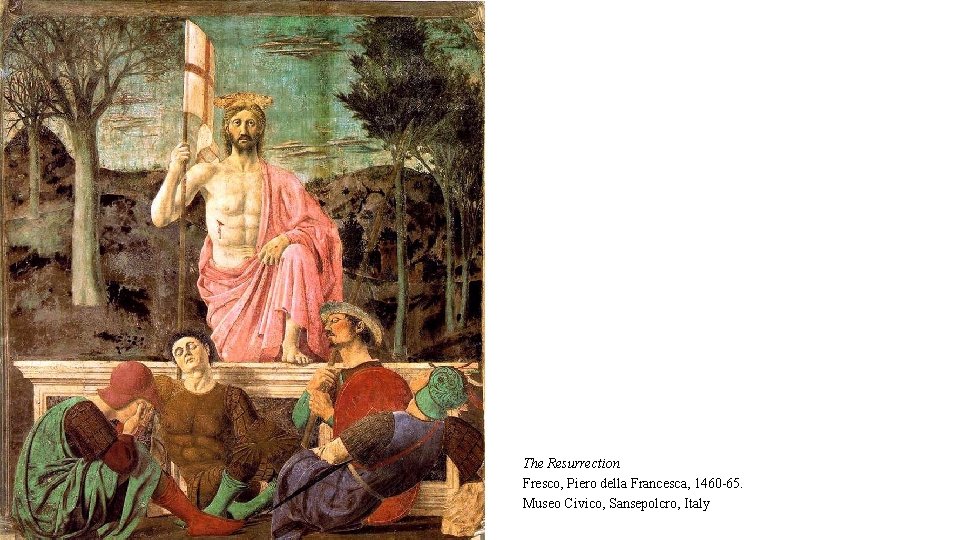 The Resurrection Fresco, Piero della Francesca, 1460 -65. Museo Civico, Sansepolcro, Italy 