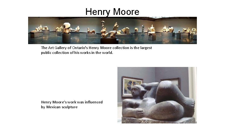 Henry Moore The Art Gallery of Ontario's Henry Moore collection is the largest public