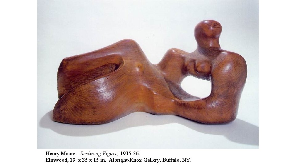 Henry Moore. Reclining Figure, 1935 -36. Elmwood, 19 x 35 x 15 in. Albright-Knox