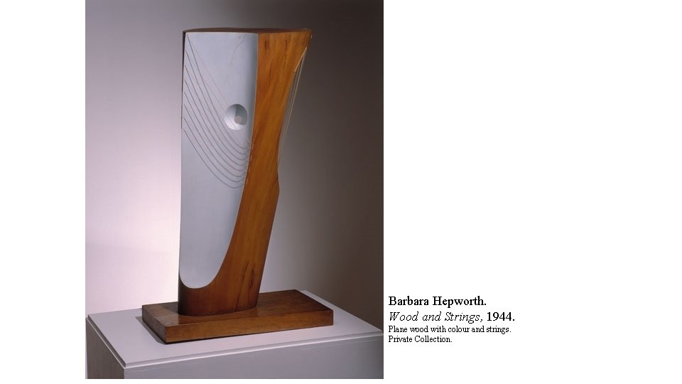 Barbara Hepworth. Wood and Strings, 1944. Plane wood with colour and strings. Private Collection.