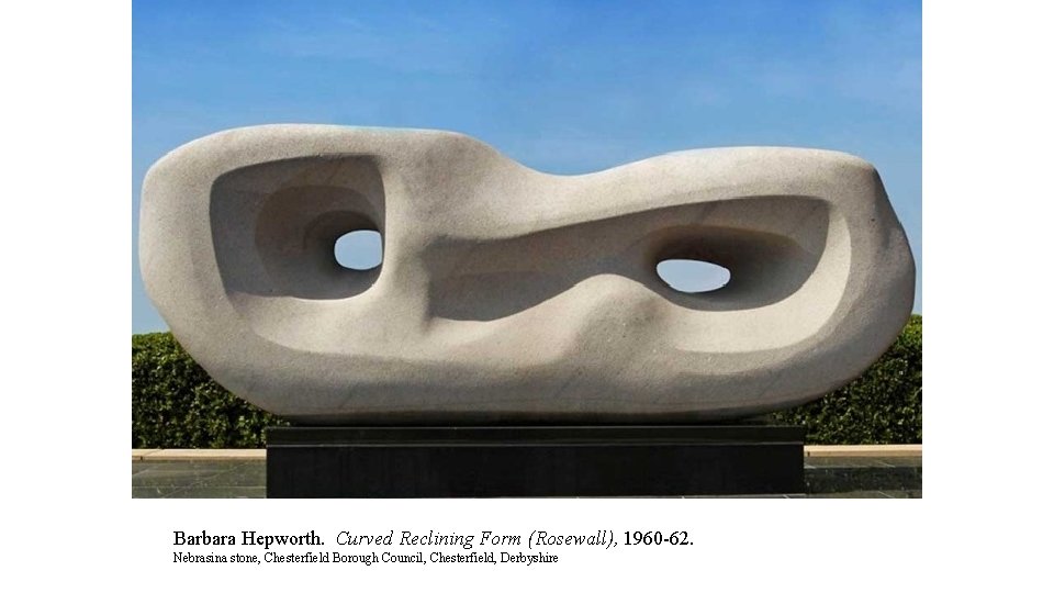 Barbara Hepworth. Curved Reclining Form (Rosewall), 1960 -62. Nebrasina stone, Chesterfield Borough Council, Chesterfield,