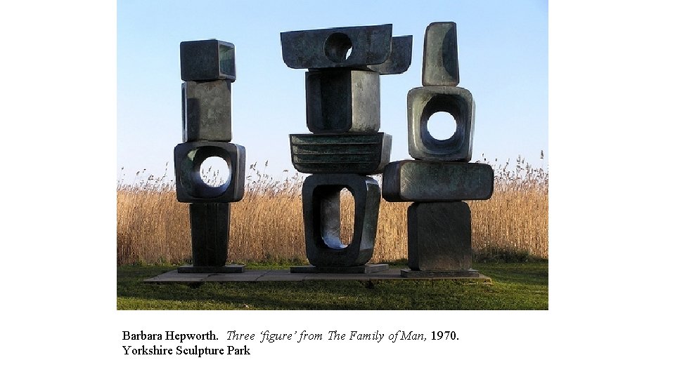 Barbara Hepworth. Three ‘figure’ from The Family of Man, 1970. Yorkshire Sculpture Park 