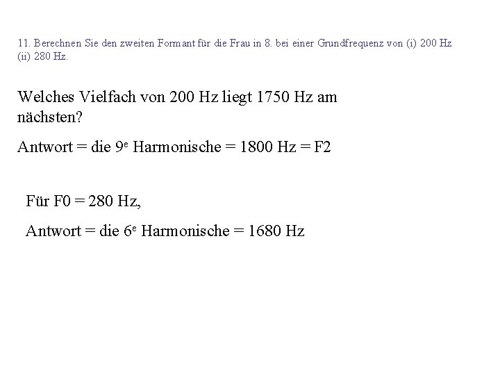 11. Berechnen Sie den zweiten Formant für die Frau in 8. bei einer Grundfrequenz