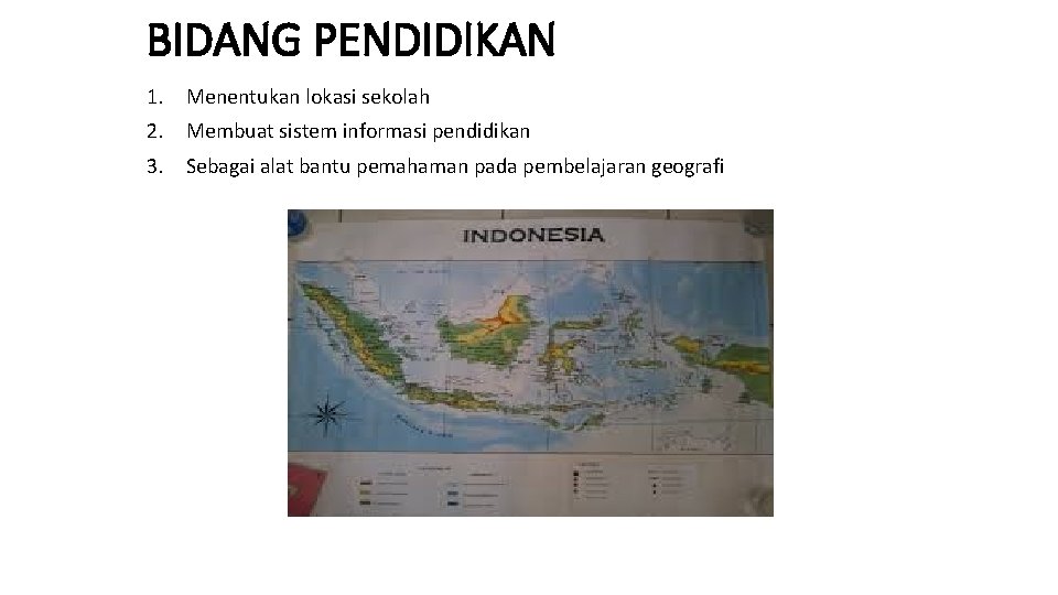 BIDANG PENDIDIKAN 1. Menentukan lokasi sekolah 2. Membuat sistem informasi pendidikan 3. Sebagai alat