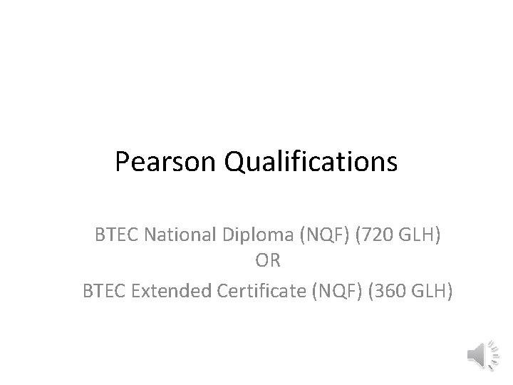 Pearson Qualifications BTEC National Diploma (NQF) (720 GLH) OR BTEC Extended Certificate (NQF) (360