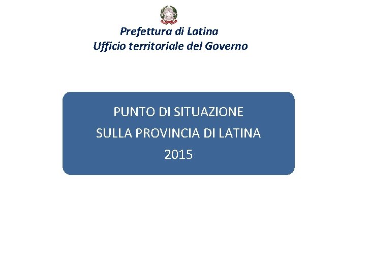 Prefettura di Latina Ufficio territoriale del Governo PUNTO DI SITUAZIONE SULLA PROVINCIA DI LATINA