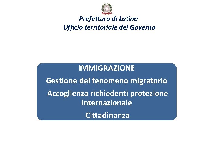 Prefettura di Latina Ufficio territoriale del Governo IMMIGRAZIONE Gestione del fenomeno migratorio Accoglienza richiedenti
