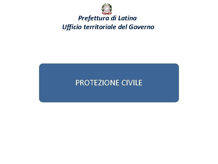 Prefettura di Latina Ufficio territoriale del Governo PROTEZIONE CIVILE 