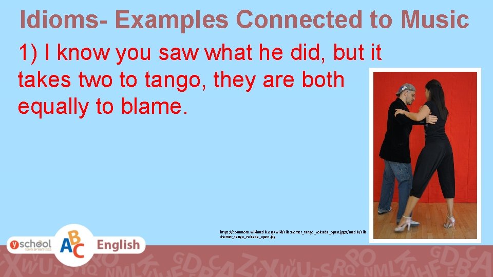 Idioms- Examples Connected to Music 1) I know you saw what he did, but