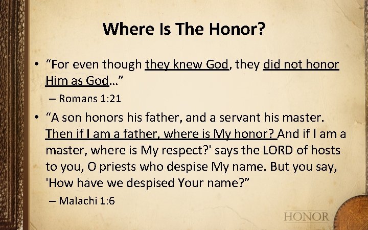Where Is The Honor? • “For even though they knew God, they did not