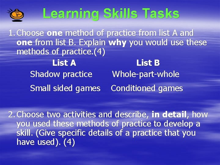 Learning Skills Tasks 1. Choose one method of practice from list A and one