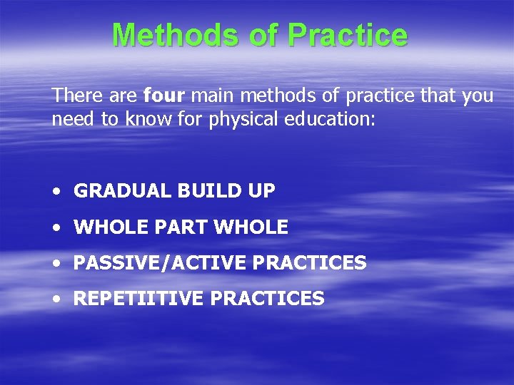 Methods of Practice There are four main methods of practice that you need to