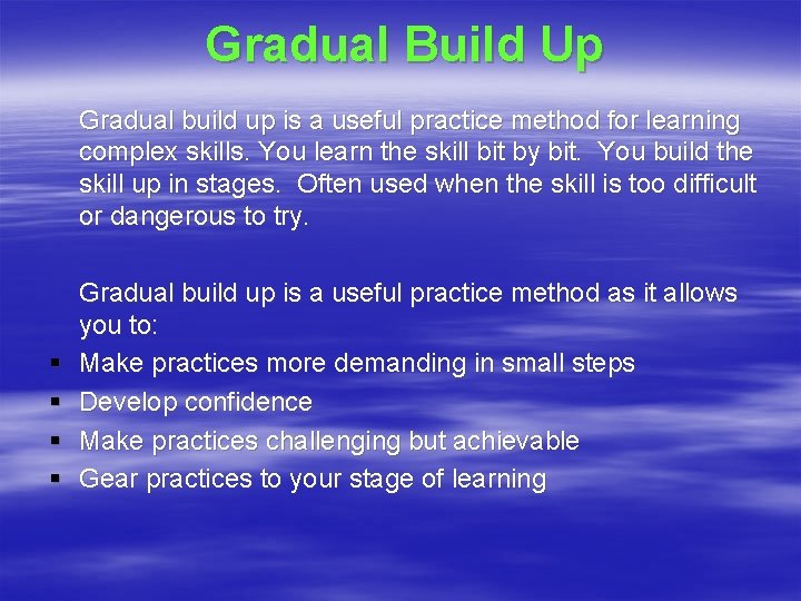 Gradual Build Up Gradual build up is a useful practice method for learning complex