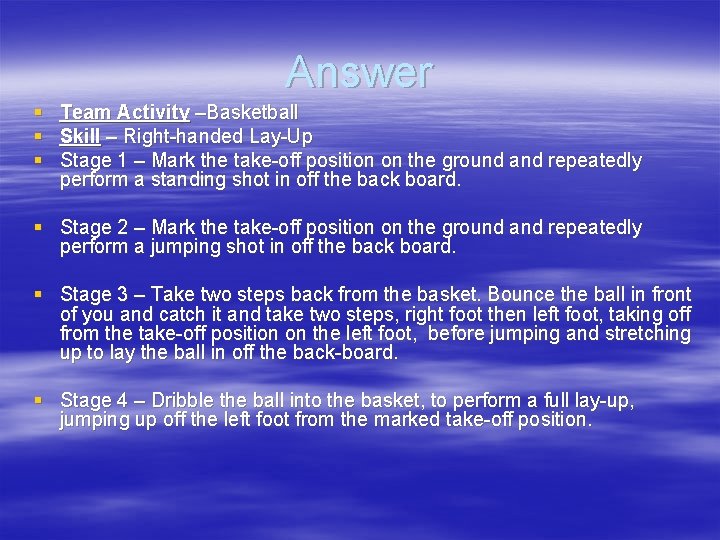 Answer § Team Activity –Basketball § Skill – Right-handed Lay-Up § Stage 1 –